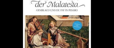 Event-Image for 'Im Schatten der Malatesta, Gemblaco und Dufay in Pesaro'