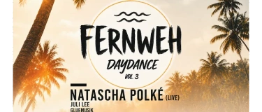 Event-Image for 'FERNWEH DAYDANCE vol.3 /w. Natascha Polk&eacute; (live)'
