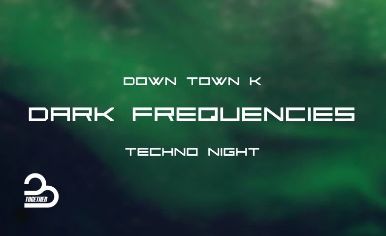 Dark Frequencies - Soir&eacute;e Techno Downtown K (Neuch&acirc;tel), Rue du Seyon 27, 2000 Neuch&acirc;tel Tickets