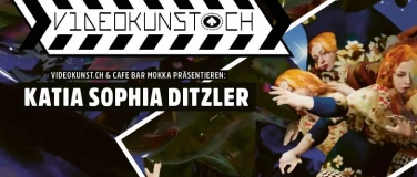 Event-Image for 'VIDEOKUNST.CH MIT KATIA SOPHIA DITZLER'