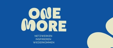 Event-Image for 'ONE MORE - NETZWERKEN.INSPIRIEREN.WIEDERKOMMEN.'