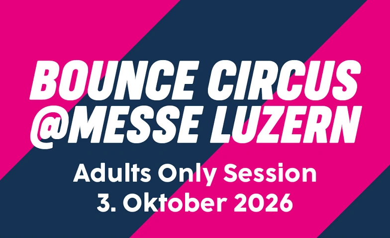 XXL Bounce Circus Adults Only Session @ Messe Luzern