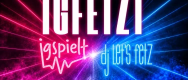 Event-Image for 'IGFETZT - igspielt und Dj Lets Fetz'
