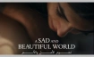 A Sad and Beautiful World