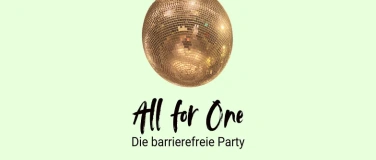 Event-Image for 'All for One Die barrierefreie Party'