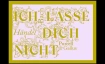 ICH LASSE DICH NICHT