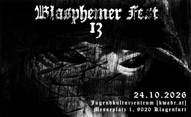 Blasphemer Fest Clagenfurth XIII Kwadrat, Valentin-Leitgeb-Stra&szlig;e 1, 9020 Klagenfurt am W&ouml;rthersee Tickets