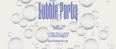 Event-Image for 'BUBBLE PARTY - &uuml;16 - FR 11.09.26'