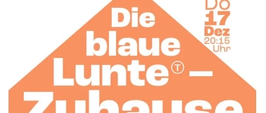 Event-Image for 'Die blaue Lunte &ndash;Zuhause'