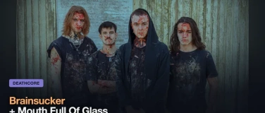 Event-Image for 'Brainsucker + Mouth Full Of Glass'