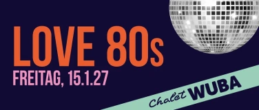 Event-Image for 'Chalet WUBA &ndash; 15. Januar 2027 Love 80's'