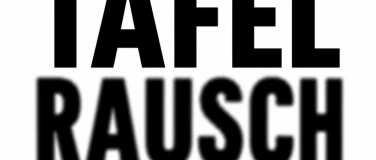 Event-Image for 'TAFELRAUSCH (Zuerst Tafel. Dann Rausch.)'