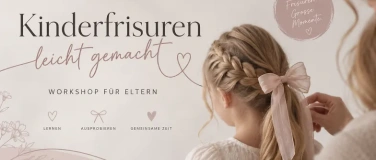 Event-Image for 'Kinderfrisuren leicht gemacht - Workshop f&uuml;r Eltern'
