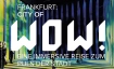 Frankfurt: City of WOW! Eine immersive Reise zum Puls der St