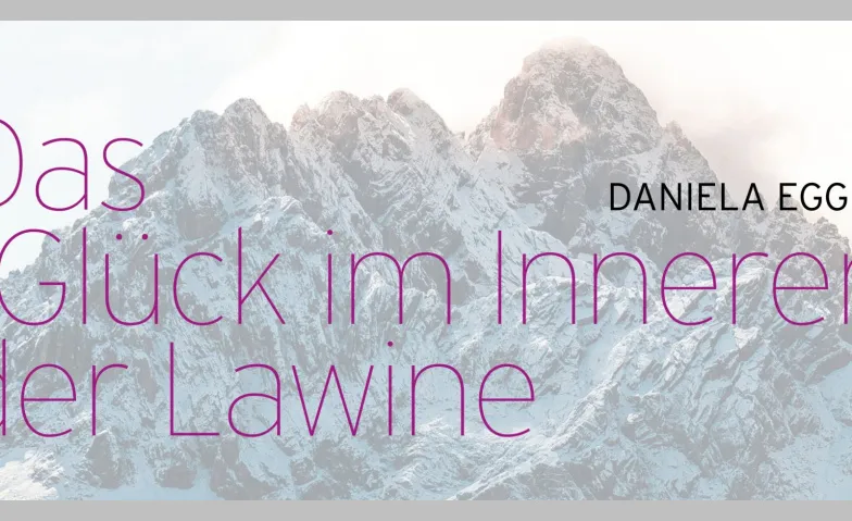 Event-Image for 'Daniela Egger - Das Gl&uuml;ck im Inneren der Lawine'
