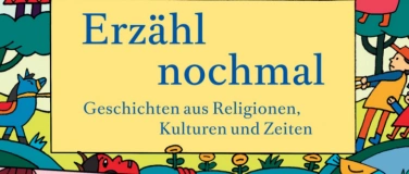 Event-Image for 'Erz&auml;hl nochmal - Geschichten aus Religionen, Kulturen und Ze'
