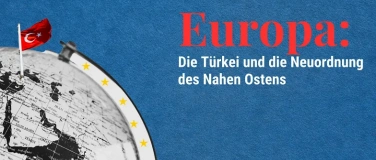 Event-Image for 'Europa: Die T&uuml;rkei und die Neuordnung des Nahen Ostens'