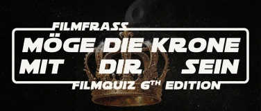 Event-Image for 'M&ouml;ge die Krone mit dir sein &ndash; Filmfrass Filmquiz 6th Edition'