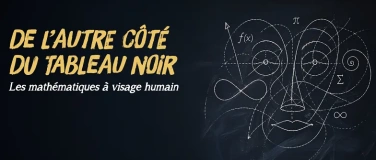 Event-Image for 'De l&rsquo;autre c&ocirc;t&eacute; du tableau noir: les math&eacute;matiques &agrave; visage'