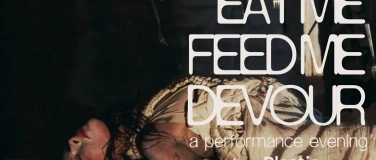 Event-Image for 'EAT ME FEED ME DEVOUR ME'