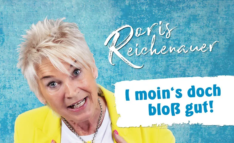 Doris Reichenauer "I moin's doch bloß gut!"