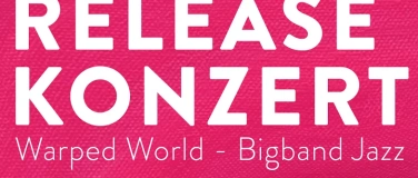 Event-Image for 'RELEASE KONZERT - Warped World - Bigband Jazz'