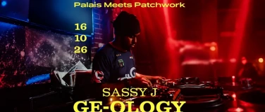 Event-Image for 'PALAIS MEETS PATCHWORK: GE-OLOGY &nbsp;SASSY J'