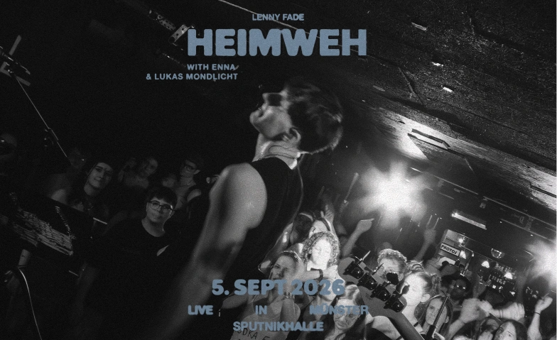 "Heimweh" - lenny fade goes M&uuml;nster Sputnikhalle M&uuml;nster, Am Hawerkamp 31, 48155 M&uuml;nster Billets