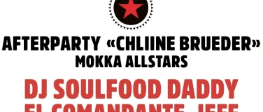 Event-Image for 'AFTERPARTY &laquo;CHLIINE BRUEDER&raquo; MOKKA ALLSTARS'