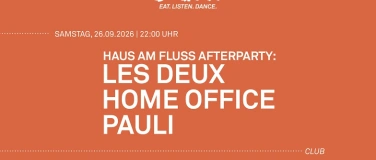 Event-Image for 'HAUS AM FLUSS AFTERPARTY: LES DEUX  HOME OFFICE  PAULI'