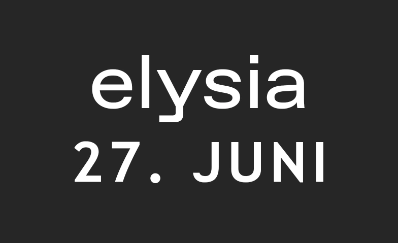 Elysia Samstag  27. Juni Elysia, Frankfurt Strasse 36, 4142 M&uuml;nchenstein Billets