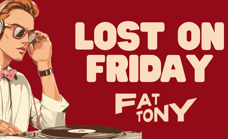 Event-Image for 'LOST ON FRIDAY im Fat Tony'