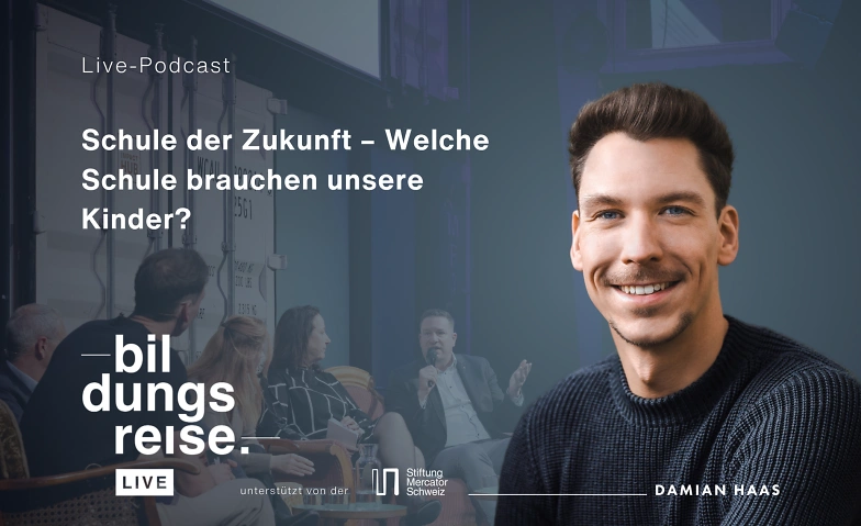 Live-Podcast «Bildungsreise»: Schule der Zukunft