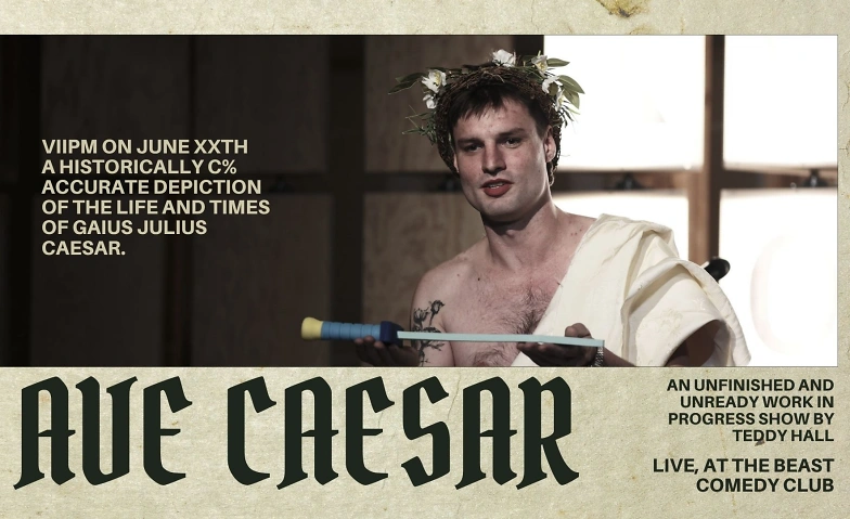 Ave Caesar - An Experimental Comedy Show by Teddy Hall Tickets
