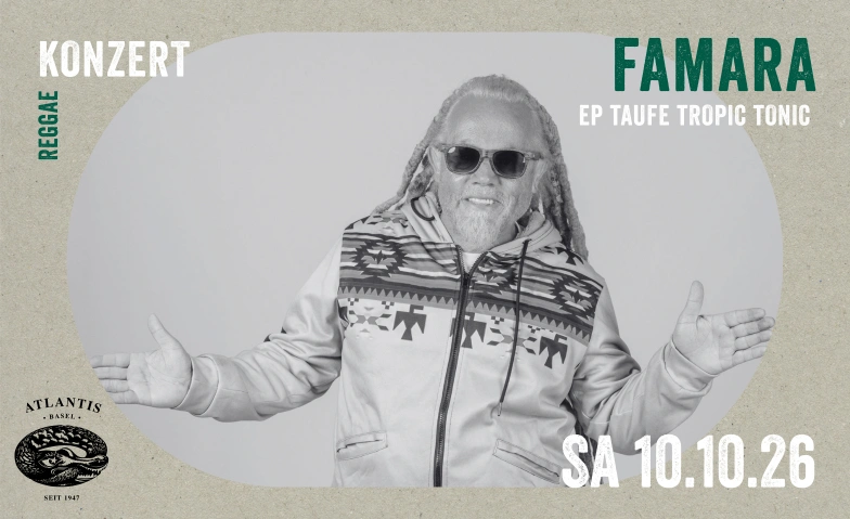 Famara EP Taufe Tropic Tonic Atlantis, Klosterberg 13, 4010 Basel Tickets
