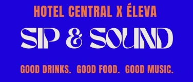 Event-Image for 'HOTEL CENTRAL x &Eacute;LEVA - SIP & SOUND'