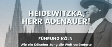 Event-Image for 'Stadtf&uuml;hrung K&ouml;ln: Heidewitzka, Herr Adenauer!'