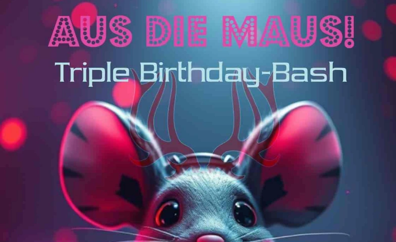 +++ AUS DIE MAUS TRIPLE B-DAY BASH +++