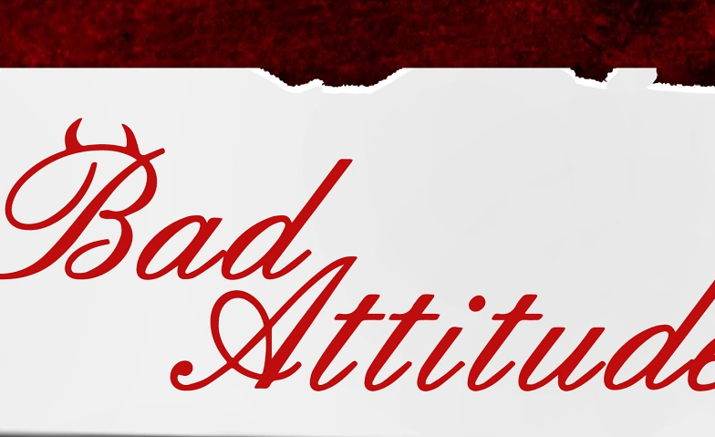 BAD ATTITUDE - The Badness in everyone!