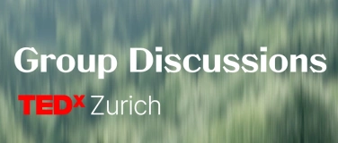 Event-Image for 'TEDxZurich presents &ldquo;Group Discussions&rdquo; @ Impact Hub'