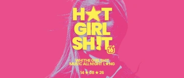 Event-Image for 'HOT GIRL SHIT - &uuml;16 - FR 14.08.26'