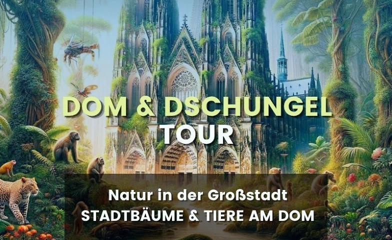 Event-Image for 'Dom & Dschungel &ndash; Urbane Natur am K&ouml;lner Dom  Stadtf&uuml;hrung'