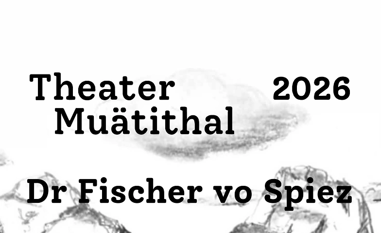 Theater Muotathal 2026 "Dr Fischer vo Spiez" Tickets
