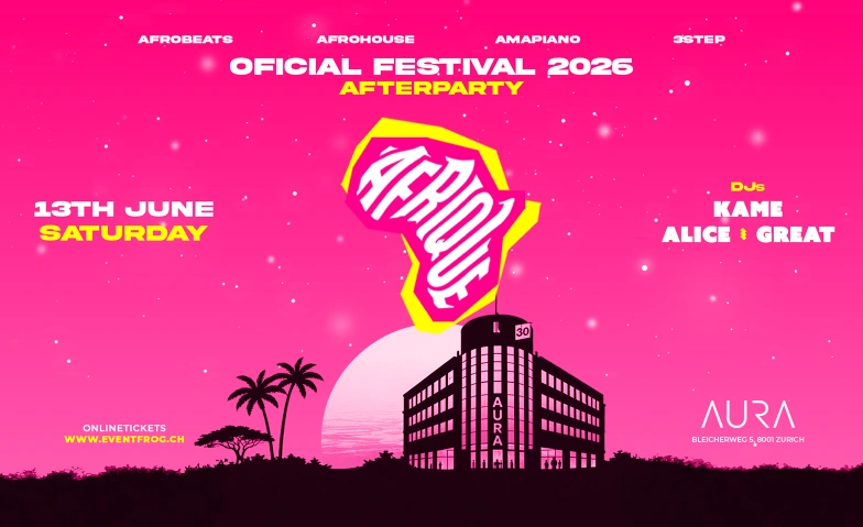 AFTERPARTY AFRIQUE FESTIVAL 2026 • AURA CLUB AURA Club, Bleicherweg 5, 8001 Z&uuml;rich Tickets
