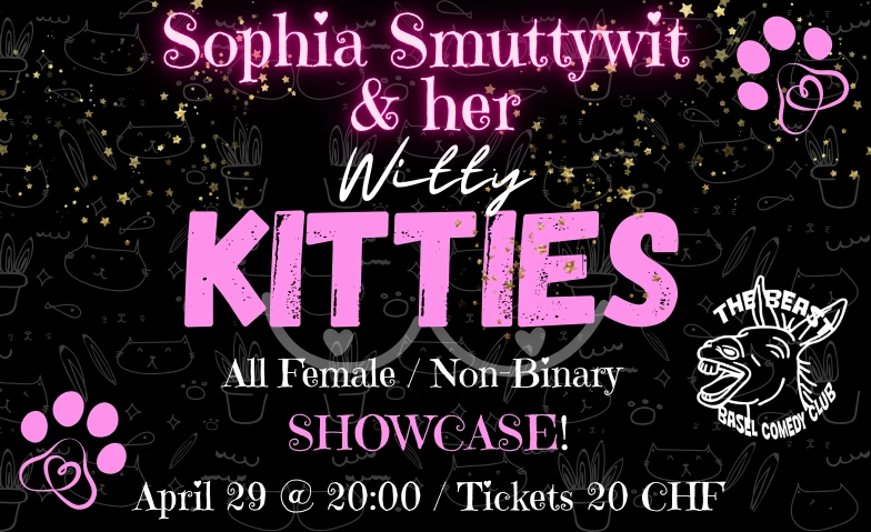 Sophia SmuttyWit and her Witty Kitties - SHOWCASE! The Beast Basel Comedy Club, Pflugg&auml;sslein 10, 4001 Basel Tickets