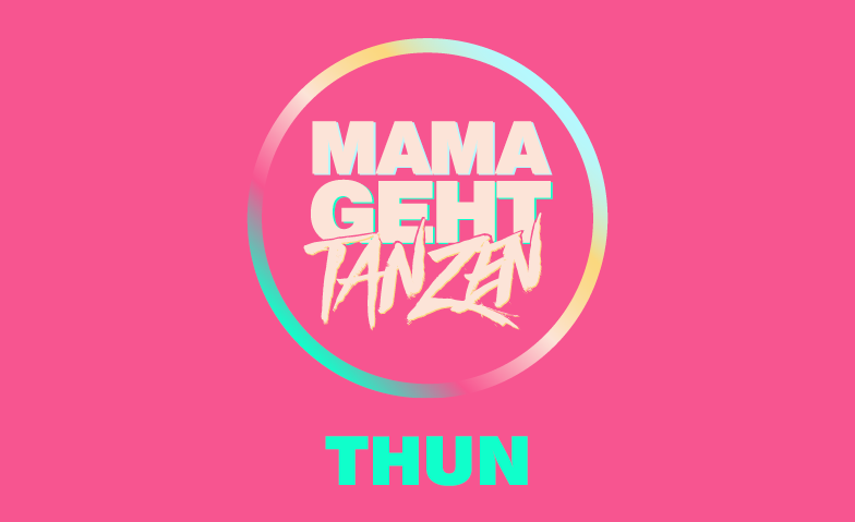 MAMAGEHTTANZEN Thun Tickets