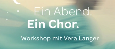 Event-Image for 'Ein Abend. Ein Chor. Workshop mit Vera Langer.'