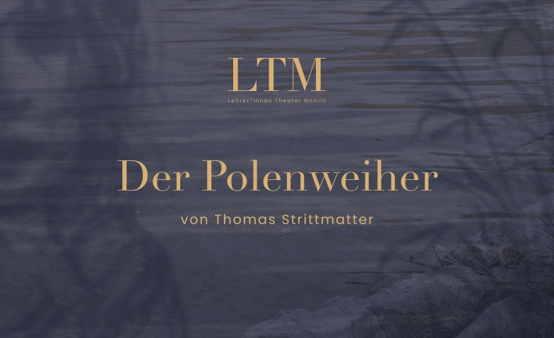 Der Polenweiher - LTM 2026 Bata Club Haus, Bata-Park 1, 4313 M&ouml;hlin Tickets