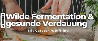 Event-Image for 'Wilde Fermentation & gesunde Verdauung  Workshop'
