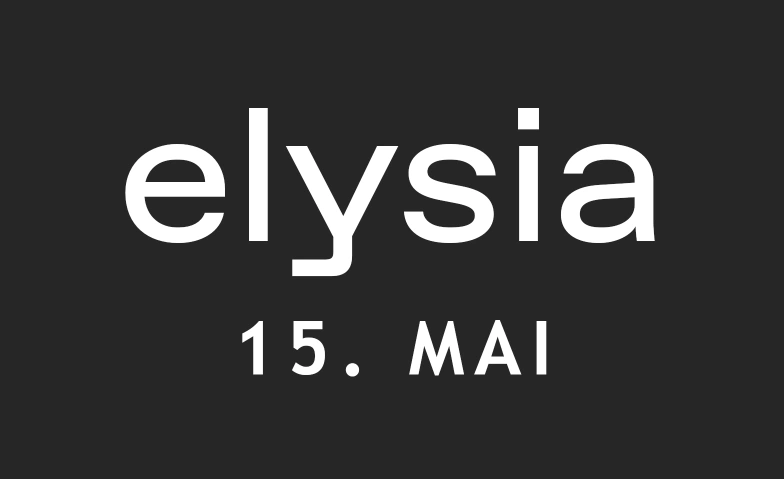 Elysia Freitag 15. Mai Elysia, Frankfurt Strasse 36, 4142 M&uuml;nchenstein Tickets